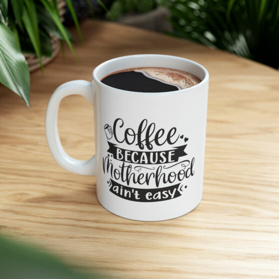 "Coffee Because Motherhood Ain't Easy" - Funny Double Sided Print - White Ceramic Mug 11oz - Image 9