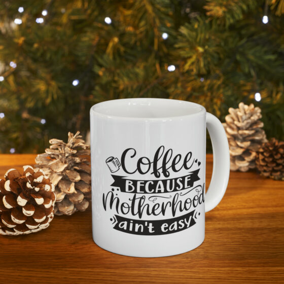 "Coffee Because Motherhood Ain't Easy" - Funny Double Sided Print - White Ceramic Mug 11oz - Image 10