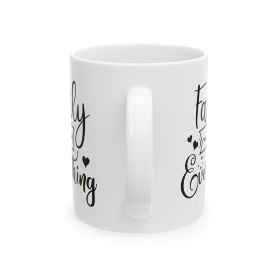 "Family is Everything" - Funny Double Sided Print - White Ceramic Mug 11oz - Image 3