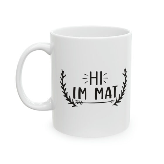 "Hi I'm Mat" - Funny Double Sided Print - White Ceramic Mug 11oz