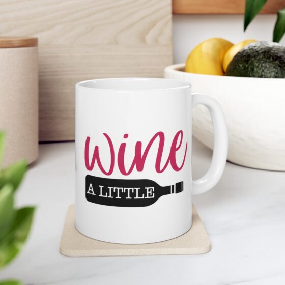 "Wine A Little" - Funny Double Sided Print - White Ceramic Mug 11oz - Image 8