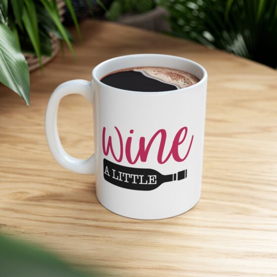 "Wine A Little" - Funny Double Sided Print - White Ceramic Mug 11oz - Image 9