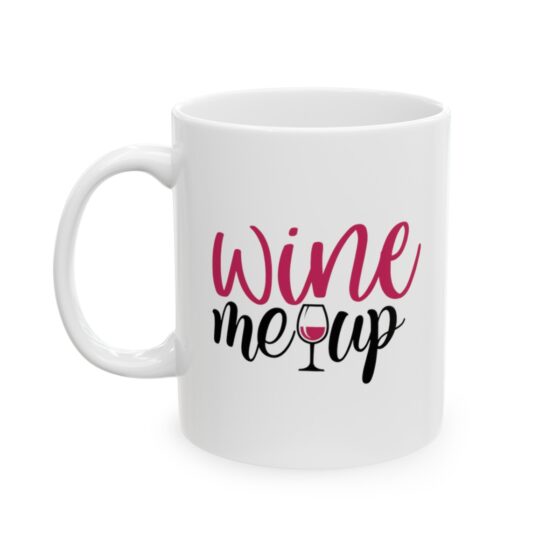 "Wine Me Up" - Funny Double Sided Print - White Ceramic Mug 11oz