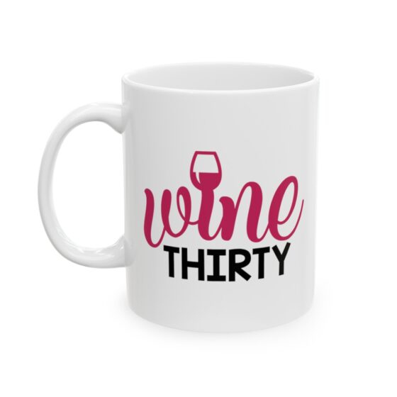 "Wine Thirty" - Funny Double Sided Print - White Ceramic Mug 11oz