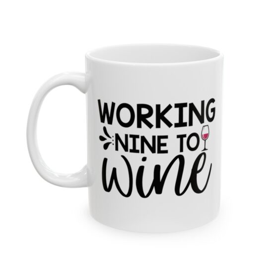 "Working Nine To Wine" - Funny Double Sided Print - White Ceramic Mug 11oz