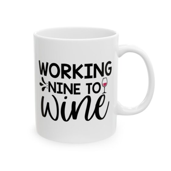 "Working Nine To Wine" - Funny Double Sided Print - White Ceramic Mug 11oz - Image 4