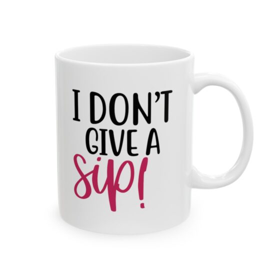 "I Don't Give A Sip!" - Funny Double Sided Print - White Ceramic Mug 11oz - Image 4