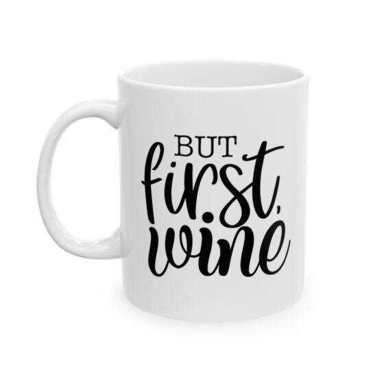 "But First Wine" - Funny Double Sided Print - White Ceramic Mug 11oz