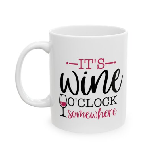 "It's Wine O'Clock Somewhere" - Funny Double Sided Print - White Ceramic Mug 11oz