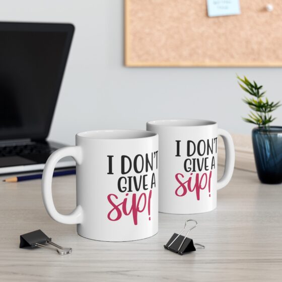 "I Don't Give A Sip!" - Funny Double Sided Print - White Ceramic Mug 11oz - Image 6