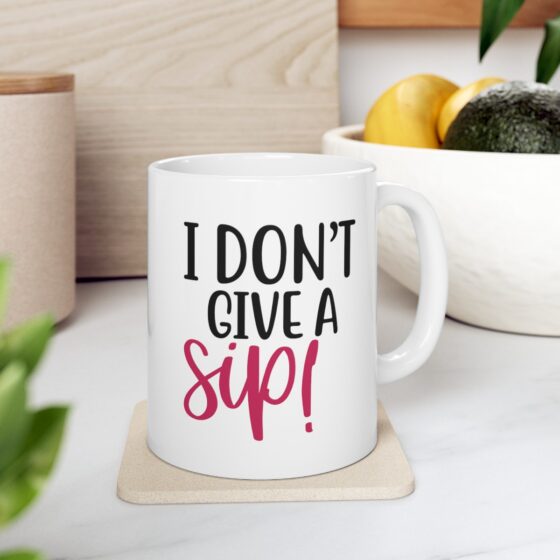 "I Don't Give A Sip!" - Funny Double Sided Print - White Ceramic Mug 11oz - Image 8