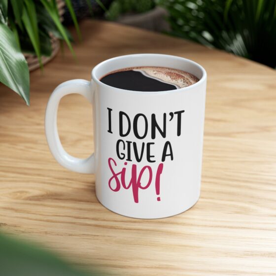 "I Don't Give A Sip!" - Funny Double Sided Print - White Ceramic Mug 11oz - Image 9